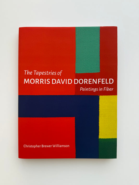 The Tapestries of Morris David Dorenfeld: Paintings in Fiber by Christopher Brewer Williamson