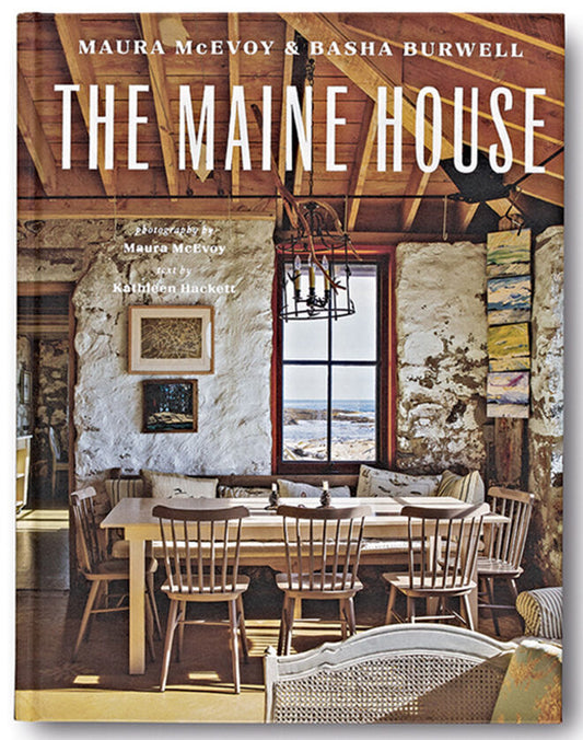The Maine House: Maura McEvoy and Basha Burwell Text by Kathleen Hackett