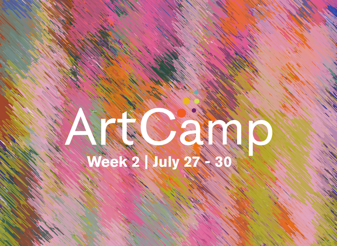 ArtCamp | Week 2 | July 27 - 30