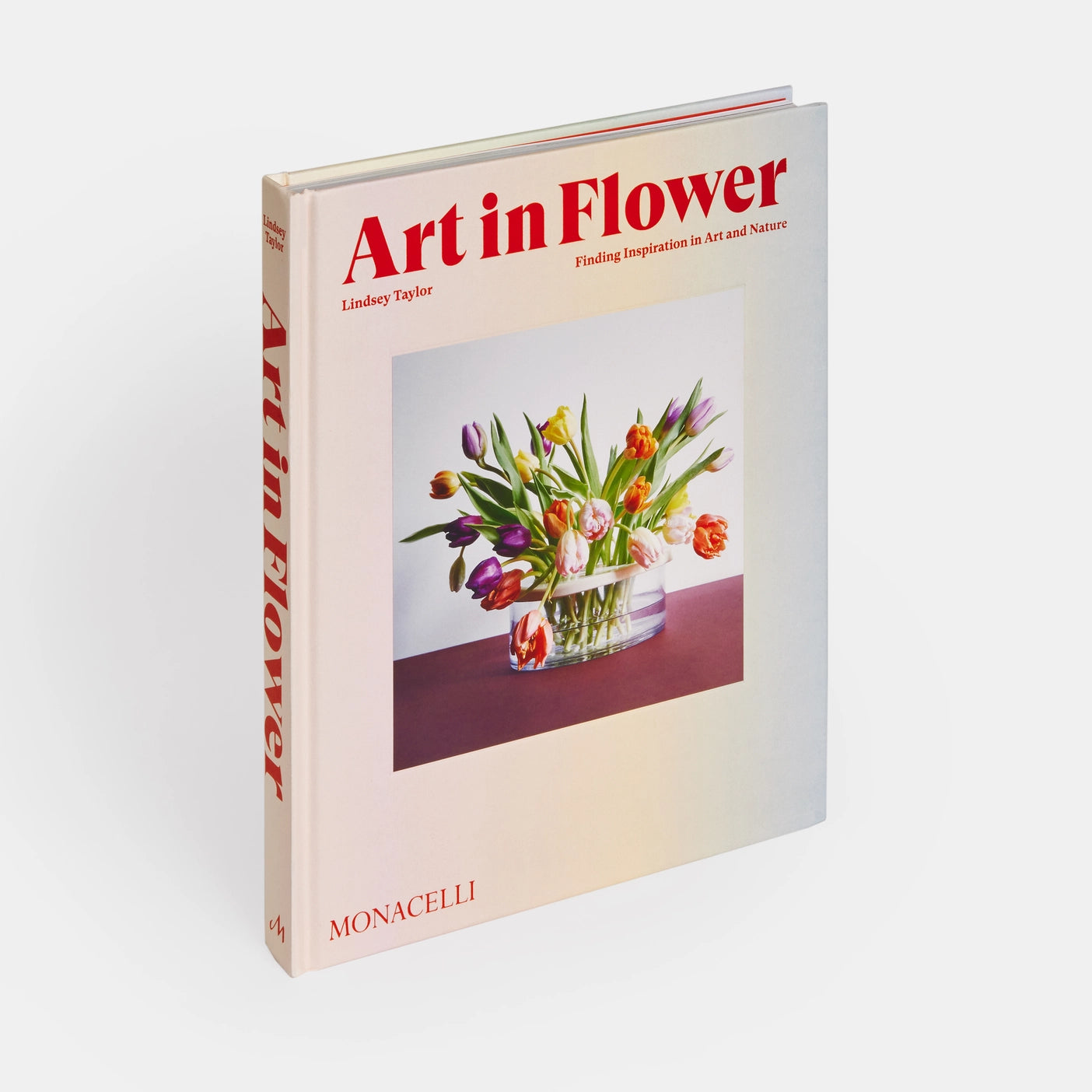 Art in Flower: Finding Inspiration in Art and Nature by  Lindsey Taylor, with a foreword by Deborah Needleman