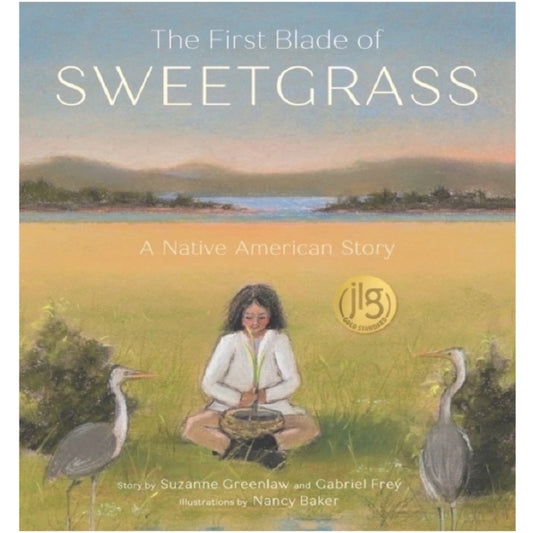 The First Blade of Sweetgrass — A Native American Story by Suzenne Greenlaw + Gabriel Frey, Illustrations by Nancy Baker